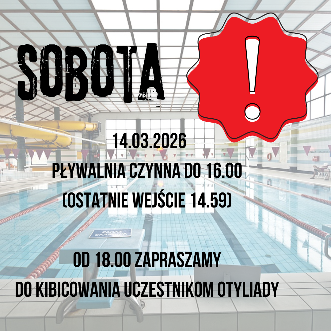 14 marca 2026r. pływalnia czynna do 16.