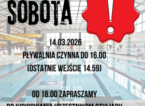 14 marca 2026r. pływalnia czynna do 16.
